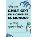 ¿Por qué Chat GPT va a cambiar el mundo?: ...y cómo aprovecharlo. - Paperback
