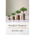 Mindful Finance: How To Be Successful With Money - Paperback