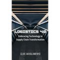Logistics 4.0: Embracing Technology in Supply Chain Transformation - Hardcover