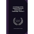 A Catalogue of the Library of Harvard University in Cambridge, Volume 3 - Hardcover