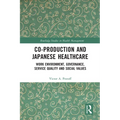 Co-Production and Japanese Healthcare: Work Environment, Governance, Service Quality and Social Values - Paperback