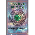Taurus Witch: The Earth Weaver's Guide to Abundance, Sensuality, and Zodiac Magic - Paperback