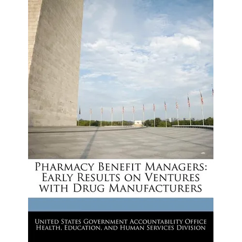 Pharmacy Benefit Managers: Early Results on Ventures with Drug Manufacturers - Paperback