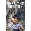 Gone But Not Forgotten - Hardcover