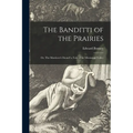 The Banditti of the Prairies; or, The Murderer's Doom!! a Tale of the Mississippi Valley - Paperback