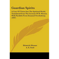 Guardian Spirits: A Case Of Vision Into The Spiritual World, Translated From The German Of H. Werner, With Parallels From Emanuel Swedenborg (1847) - Paperback