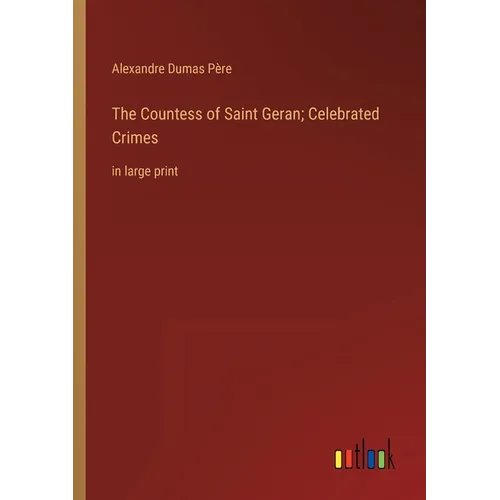 The Countess of Saint Geran; Celebrated Crimes: in large print - Paperback