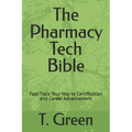 The Pharmacy Tech Bible: Fast-Track Your Way to Certification and Career Advancement - Paperback