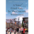 A Voice Cried Out In The Concrete Wilderness - Paperback