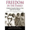 Freedom in the Family: Freedom in the Family: A Mother-Daughter Memoir of the Fight for Civil Rights - Paperback