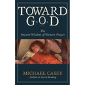 Toward God: The Ancient Wisdom of Western Prayer - Paperback