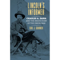 Lincoln's Informer: Charles A. Dana and the Inside Story of the Union War - Paperback