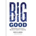 Big Good: Philanthropy in the Age of Big Data & Cognitive Computing - Paperback
