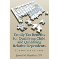 Family Tax Benefits for Qualifying Child and Qualifying Relative Dependents: For 2017 Tax Returns - Paperback