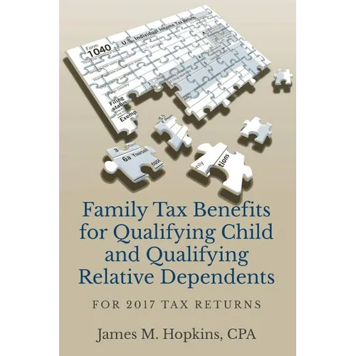 Family Tax Benefits for Qualifying Child and Qualifying Relative Dependents: For 2017 Tax Returns - Paperback