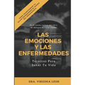 Las Emociones Y Las Enfermedades: Técnicas Para Sanar Tu Vida - Paperback