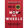 Mom on Wheels: The Power of Purpose for a Parent With Paraplegia - Paperback