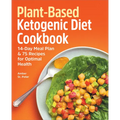 Plant-Based Ketogenic Diet Cookbook: 14-Day Meal Plan & 75 Recipes for Optimal Health - Paperback