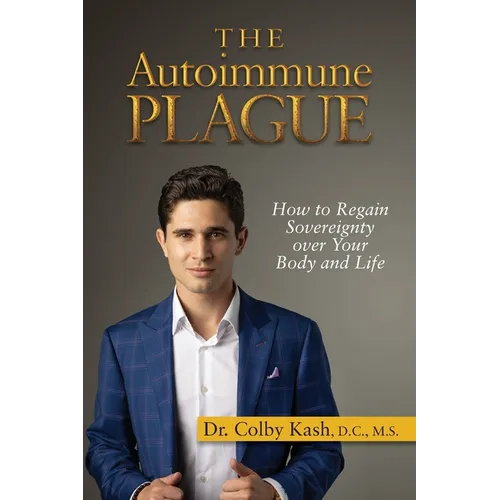 The Autoimmune Plague: How to Regain Sovereignty Over Your Body and Life - Paperback