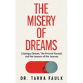 The Misery of Dreams: Chasing a Dream, The Price of Pursuit, and the Lessons of the Journey - Paperback