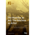 The Machine as Art/ The Machine as Artist - Hardcover