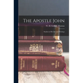 The Apostle John: Studies in his Life and Writings - Paperback