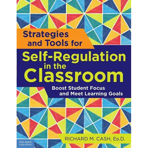 Strategies and Tools for Self-Regulation in the Classroom: Boost Student Focus and Meet Learning Goals - Paperback
