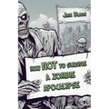 How Not to Survive a Zombie Apocalypse - Paperback