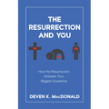 The Resurrection and You: How the Resurrection Answers Your Biggest Questions - Paperback