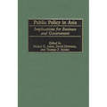 Public Policy in Asia: Implications for Business and Government - Hardcover