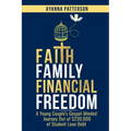 Faith Family Financial Freedom: A Young Couple's Gospel-Minded Journey Out of $230,000 of Student Loan Debt - Paperback