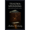 Trauma-Spending: When Money Becomes a Drug - Paperback