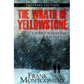 The Wrath of Yellowstone: In the Midst of the Volcanic Winter, Only the Strong Survive - Paperback