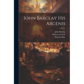 Iohn Barclay His Argenis - Paperback