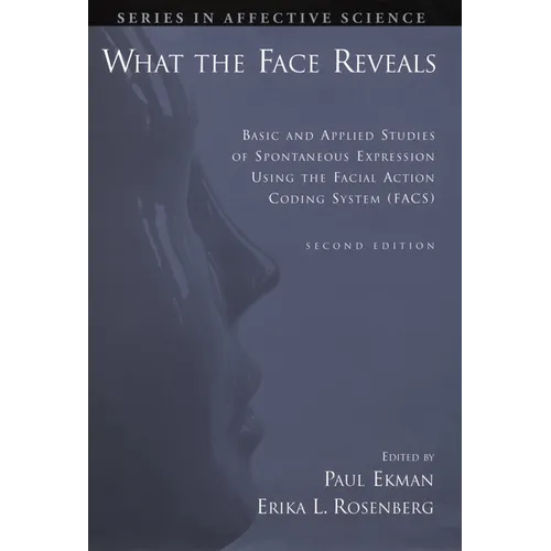 What the Face Reveals: Basic and Applied Studies of Spontaneous Expression Using the Facial Action Coding System (Facs) - Hardcover