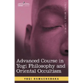 Advanced Course in Yogi Philosophy and Oriental Occultism - Paperback