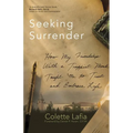 Seeking Surrender: How My Friendship with a Trappist Monk Taught Me to Trust and Embrace Life - Paperback