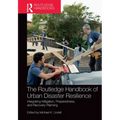 The Routledge Handbook of Urban Disaster Resilience: Integrating Mitigation, Preparedness, and Recovery Planning - Paperback