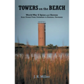 Towers on the Beach: World War Ii Spies and Heroes from Ocean View, Delaware to Bremen, Germany - Paperback