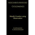 Neighbourhood Goldmines: Wealth Creation through observation - Paperback