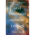 God Through Cosmic Lenses: Quantum Mystery and Infinite Personality - Hardcover