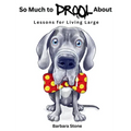 So Much to Drool About: Lessons for Living Large - Hardcover