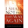I Shall Not Pass This Way Again - Paperback