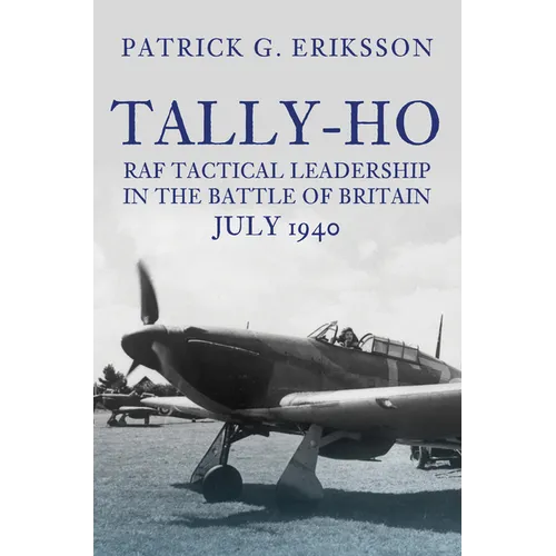 Tally-Ho: RAF Tactical Leadership in the Battle of Britain, July 1940 - Hardcover