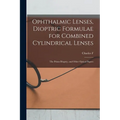 Ophthalmic Lenses, Dioptric Formulae for Combined Cylindrical Lenses: The Prism-dioptry, and Other Optical Papers - Paperback