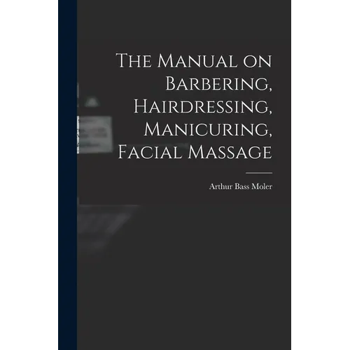 The Manual on Barbering, Hairdressing, Manicuring, Facial Massage - Paperback