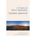 A Course in Desert Spirituality: Fifteen Sessions with the Famous Trappist Monk - Paperback