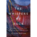 The Whispers of Rock: The Stories That Stone Tells about Our World and Our Lives - Hardcover