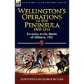 Wellington's Operations in the Peninsula 1808-1814: Volume 1-Invasion to the Battle of Albuera, 1811 - Paperback