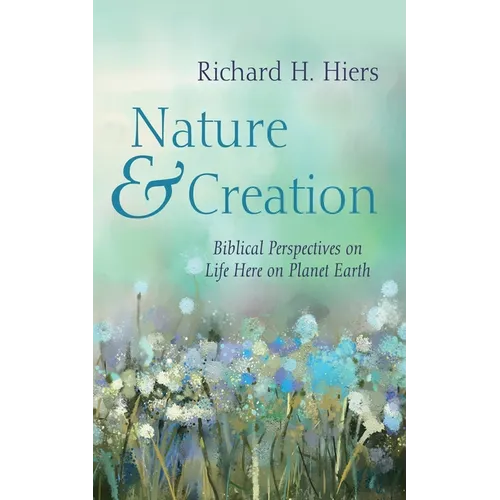 Nature and Creation: Biblical Perspectives on Life Here on Planet Earth - Paperback